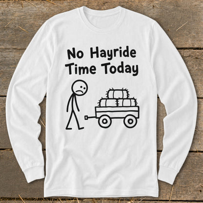 No Hayride Time Today Long Sleeve Tee
