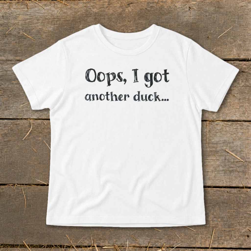 White t-shirt with "Oops, I got another duck..." text.