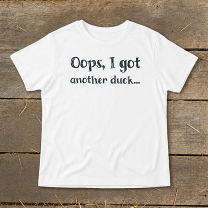 White t-shirt with "Oops, I got another duck..." text.