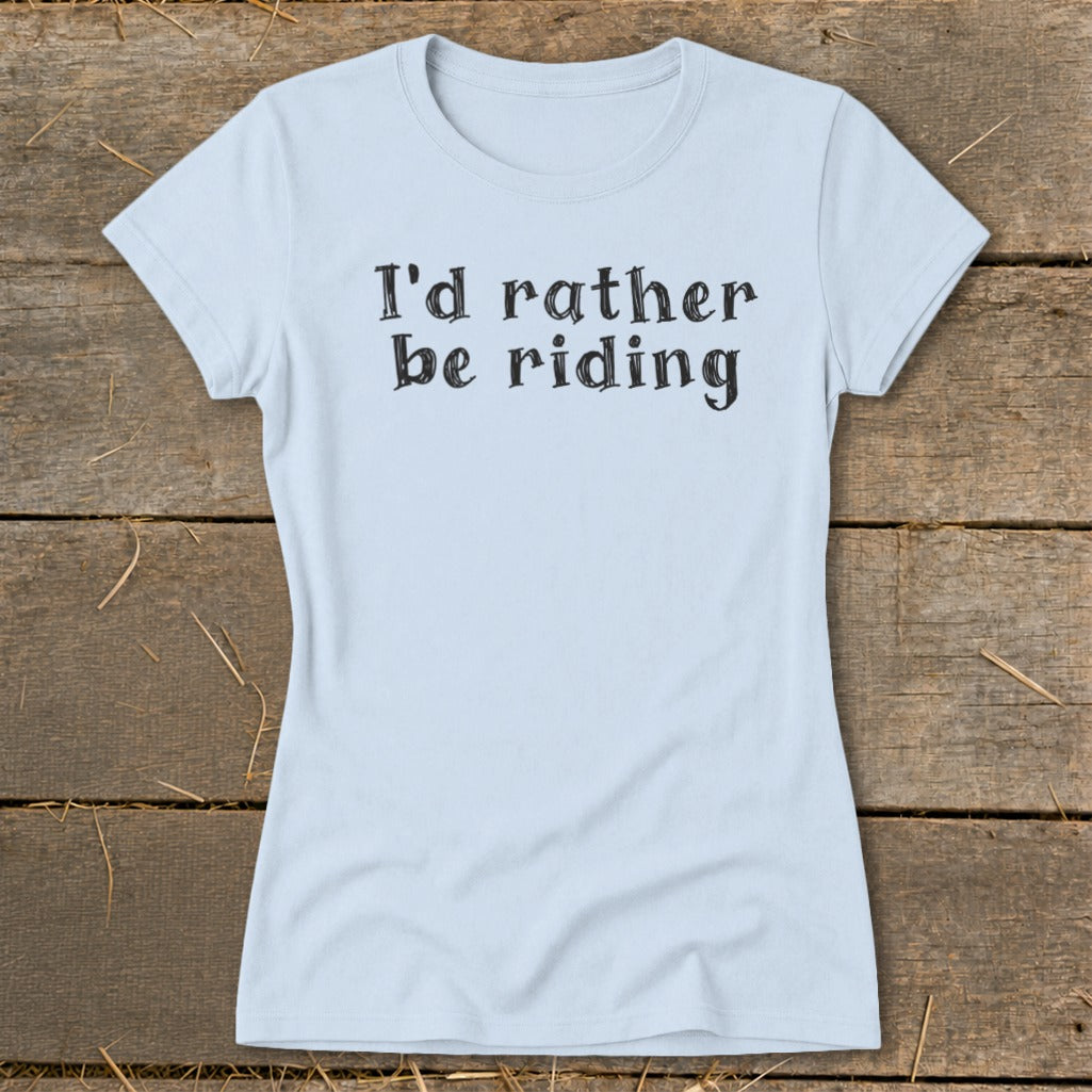 Light blue t-shirt with black text reading "I'd rather be riding."