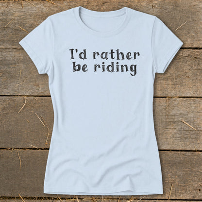 Light blue t-shirt with black text reading "I'd rather be riding."