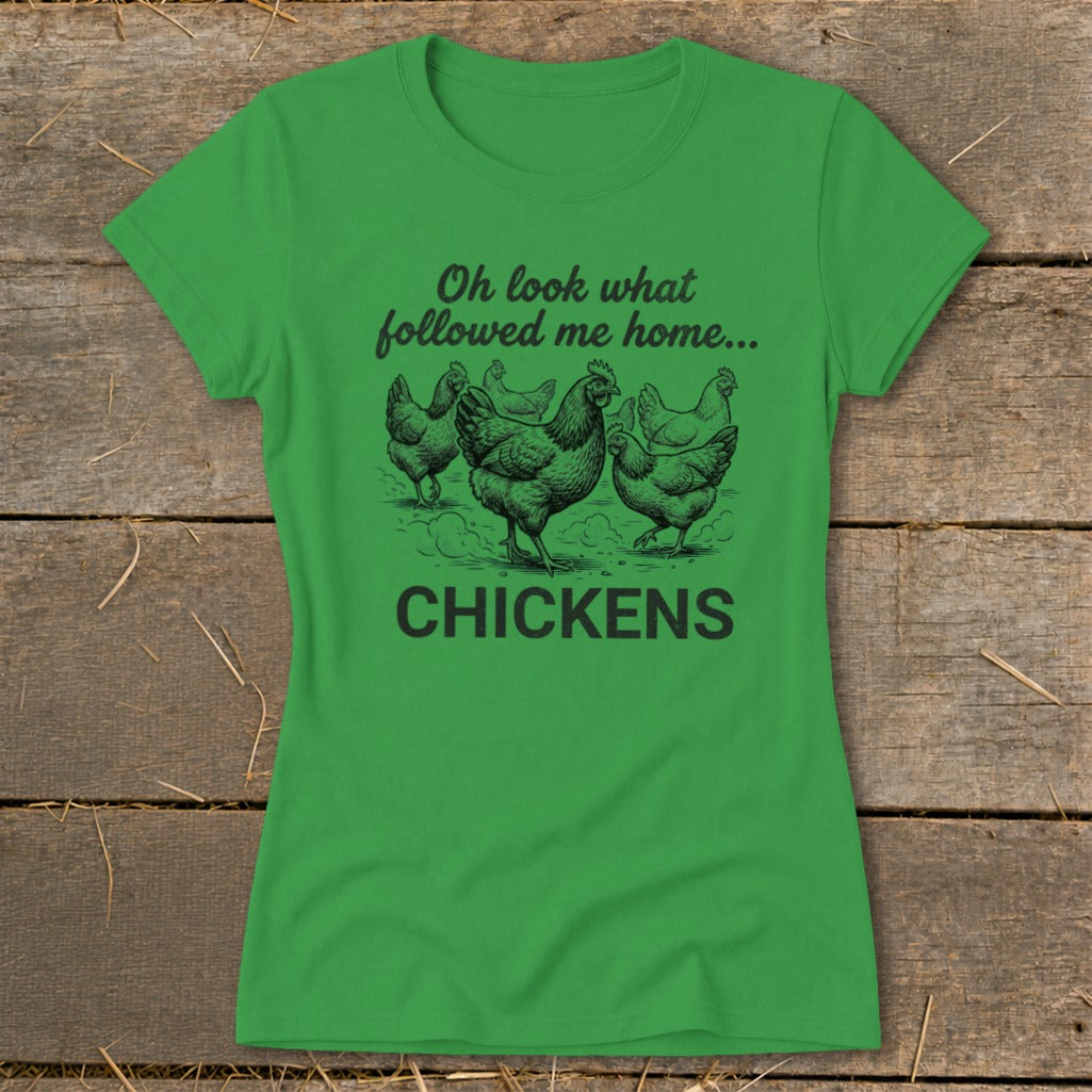 Green t-shirt with "Oh look what followed me home... CHICKENS" text and chicken illustration.