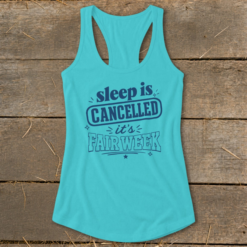Turquoise racerback tank top with "sleep is CANCELLED it's FAIR WEEK" graphic.