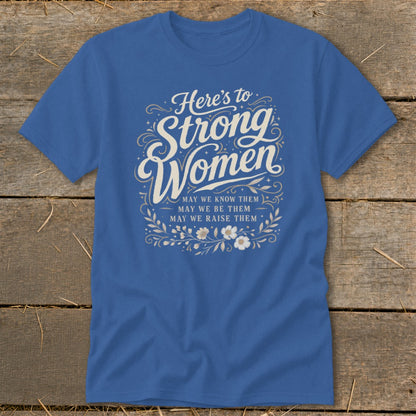 Blue t-shirt with "Here's to Strong Women" and empowering quote.