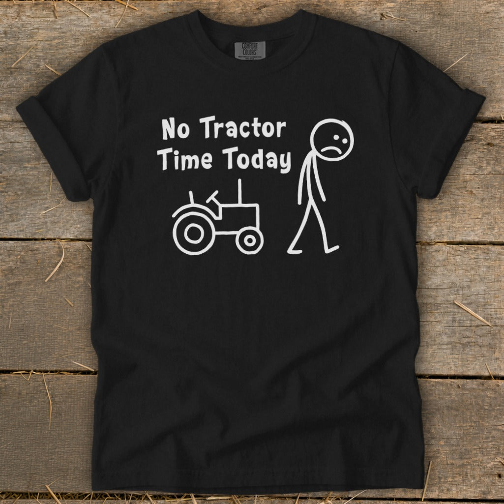 Black t-shirt with white text "No Tractor Time Today" and cartoon tractor and sad stick figure.