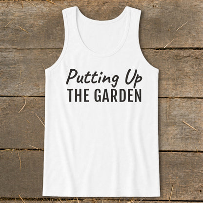 White tank top with black text "Putting Up THE GARDEN".