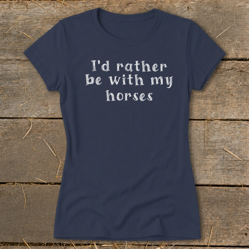 Navy t-shirt with white text that reads "I'd rather be with my horses".