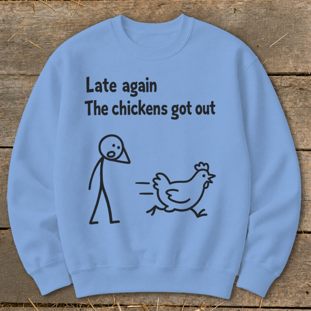 Light blue sweatshirt with "Late again, the chickens got out" text and chicken illustration.