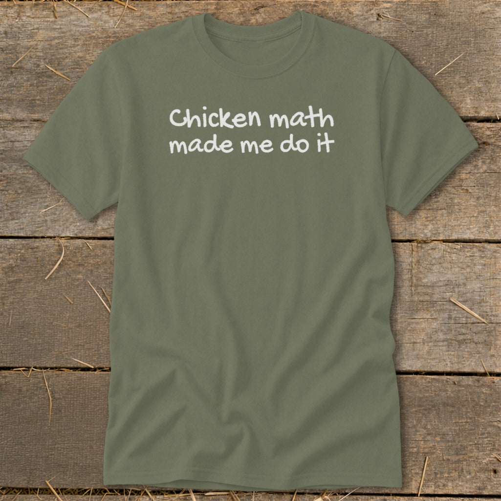 Olive green t-shirt with white text reading "Chicken math made me do it".