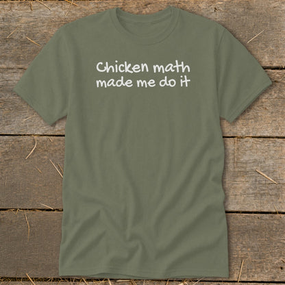 Olive green t-shirt with white text reading "Chicken math made me do it".