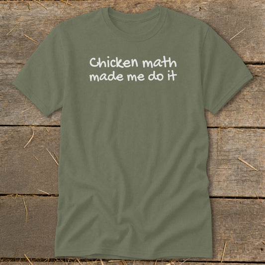 Olive green t-shirt with white text reading "Chicken math made me do it".