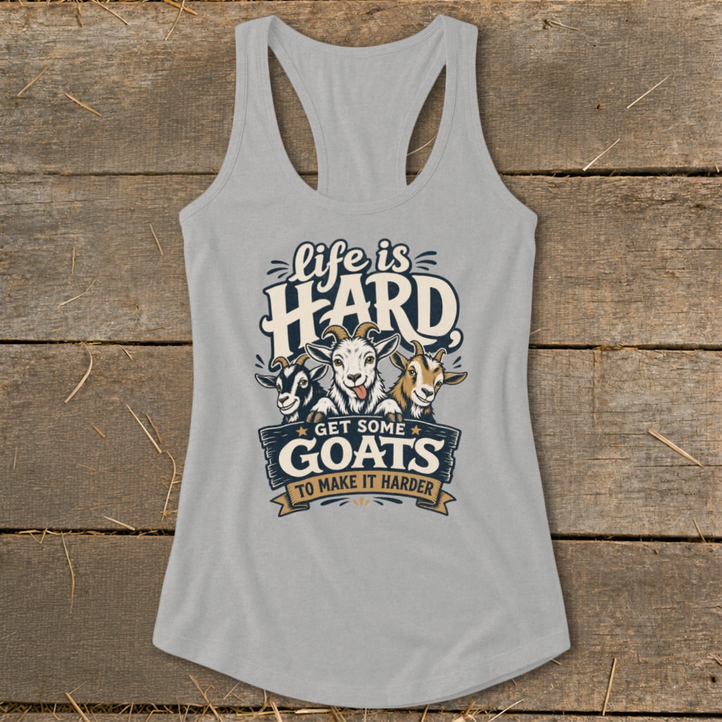 Grey tank top with "life is HARD GET SOME GOATS TO MAKE IT HARDER" and three goats.