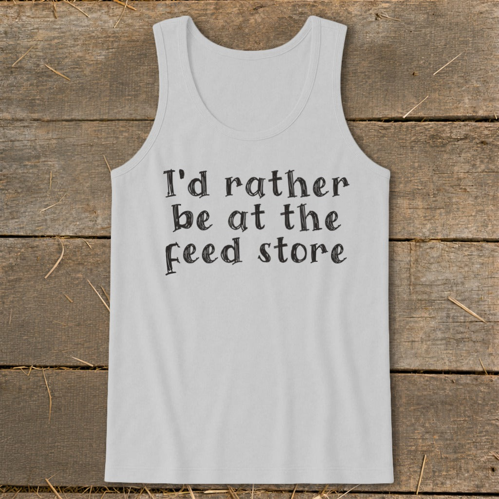 White tank top with black text that reads "I'd rather be at the feed store."