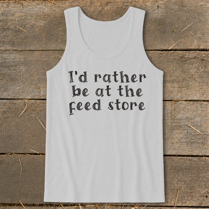 White tank top with black text that reads "I'd rather be at the feed store."
