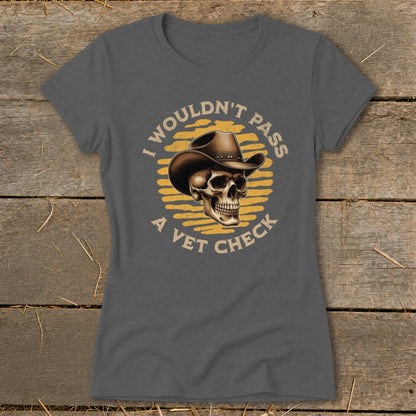 Skull in cowboy hat with text "I wouldn't pass a vet check".