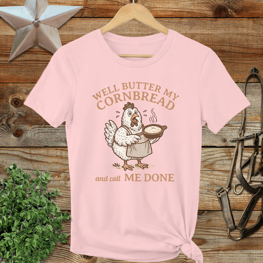 Well Butter My Cornbread and Call Me Done Shirt