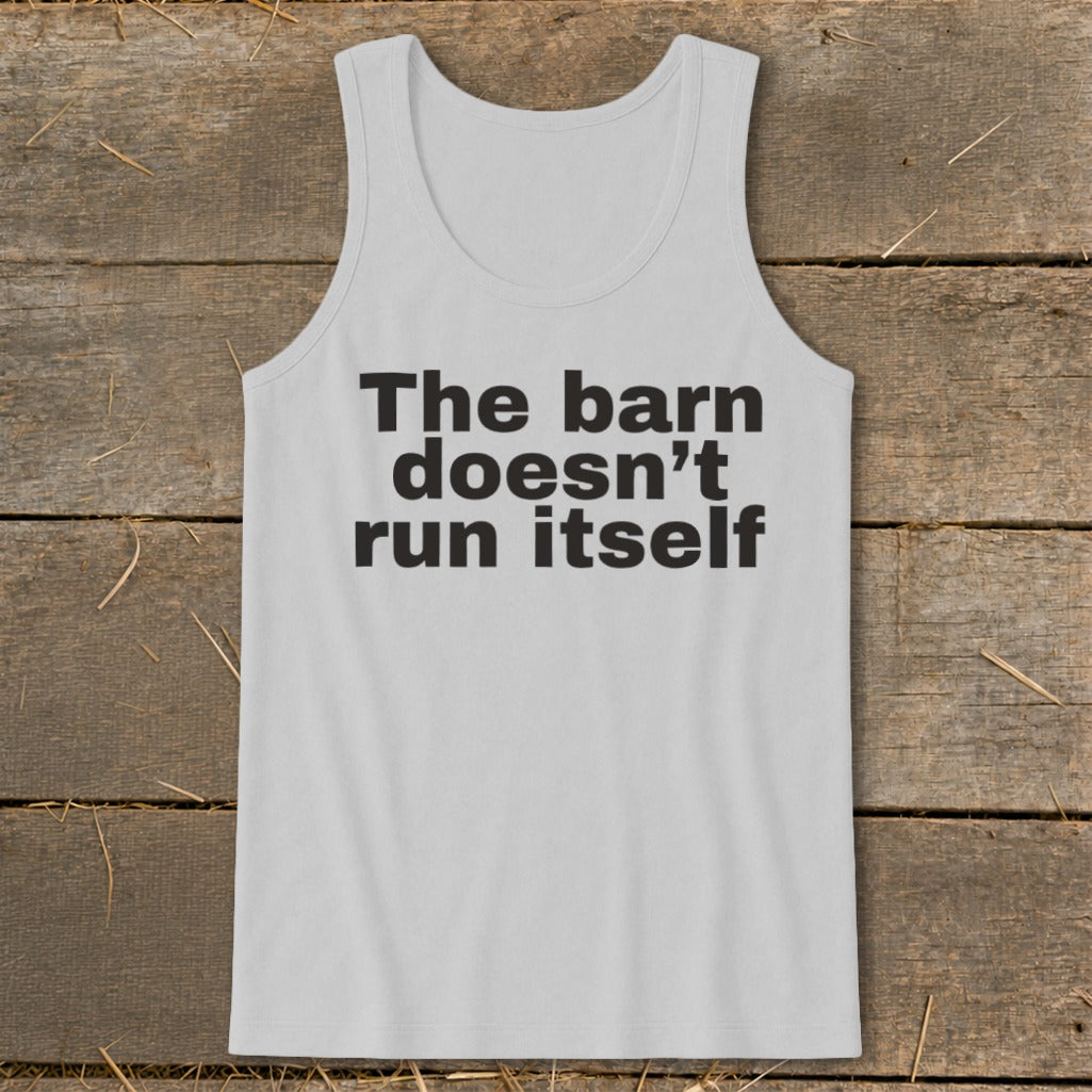White tank top with black text reading "The barn doesn't run itself."
