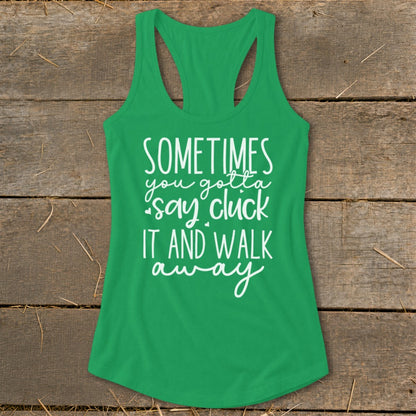 Green tank top with white text "Sometimes you gotta say cluck it and walk away."