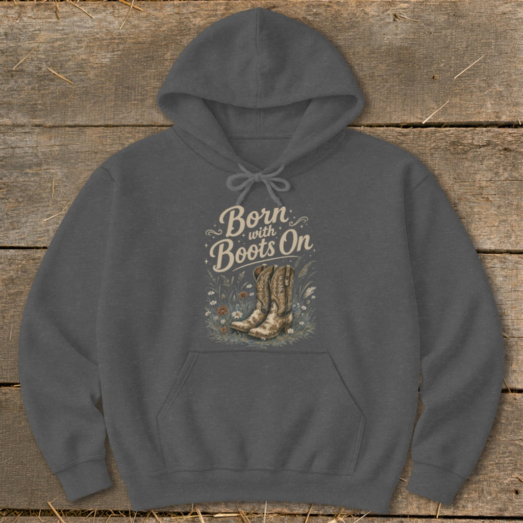 Gray hoodie with "Born with Boots On" text and cowboy boots graphic.