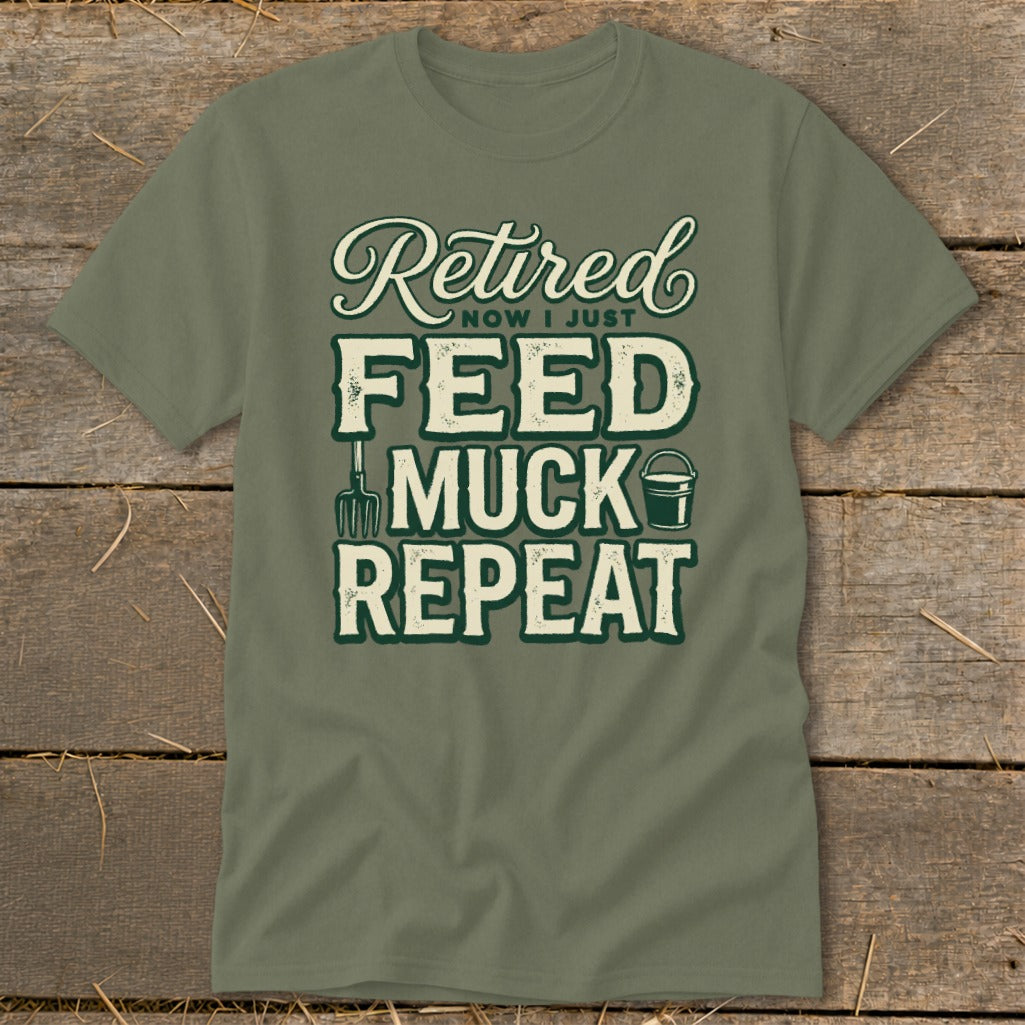 Green t-shirt with "Retired Now I Just Feed Muck Repeat" text.