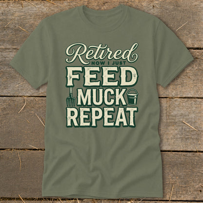 Green t-shirt with "Retired Now I Just Feed Muck Repeat" text.