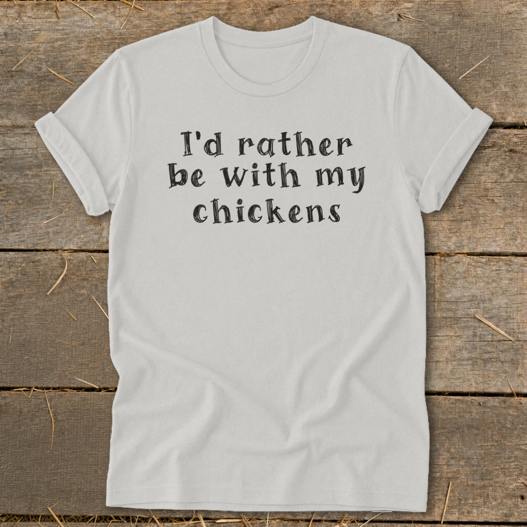 White t-shirt with black text reading "I'd rather be with my chickens".