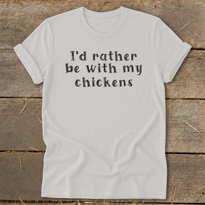 White t-shirt with black text reading "I'd rather be with my chickens".