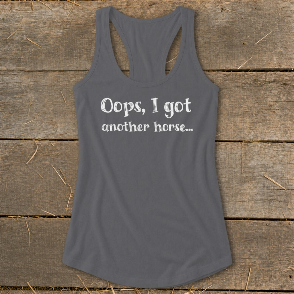 Gray racerback tank top with white text "Oops, I got another horse..."