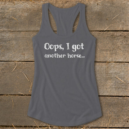 Gray racerback tank top with white text "Oops, I got another horse..."