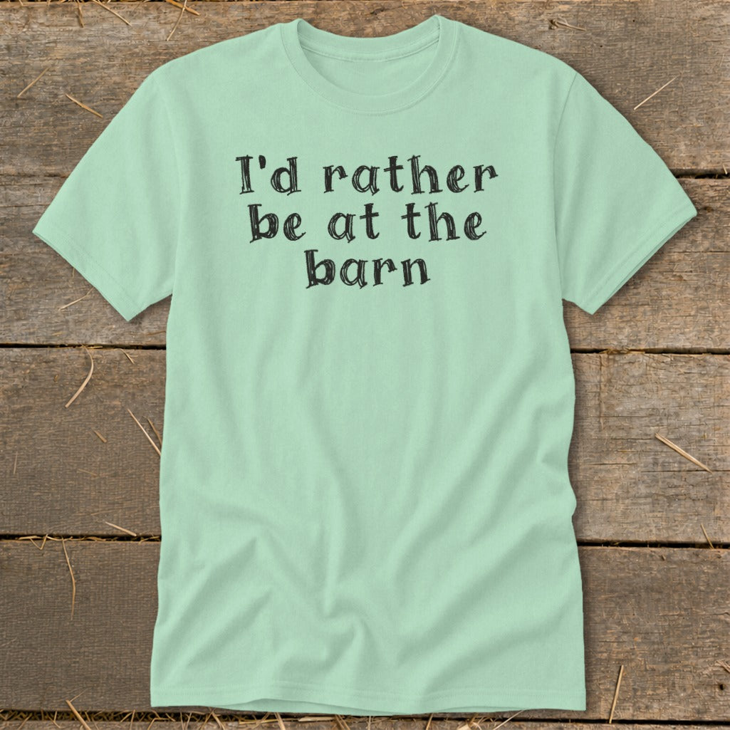 Light green t-shirt with black text that reads "I'd rather be at the barn".