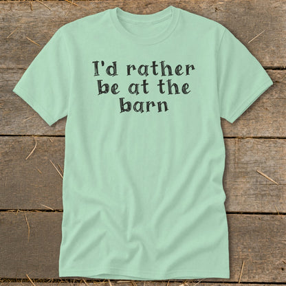 Light green t-shirt with black text that reads "I'd rather be at the barn".