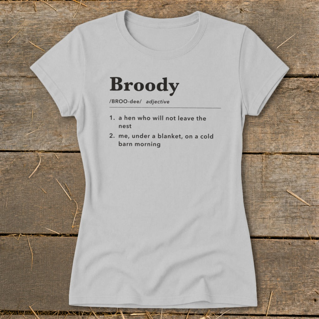 Gray t-shirt with "Broody" definition: a hen, or me under a blanket.