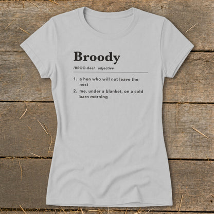 Gray t-shirt with "Broody" definition: a hen, or me under a blanket.