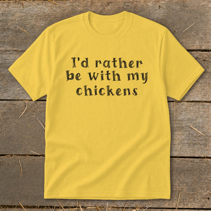 Yellow t-shirt with text "I'd rather be with my chickens" in black lettering.
