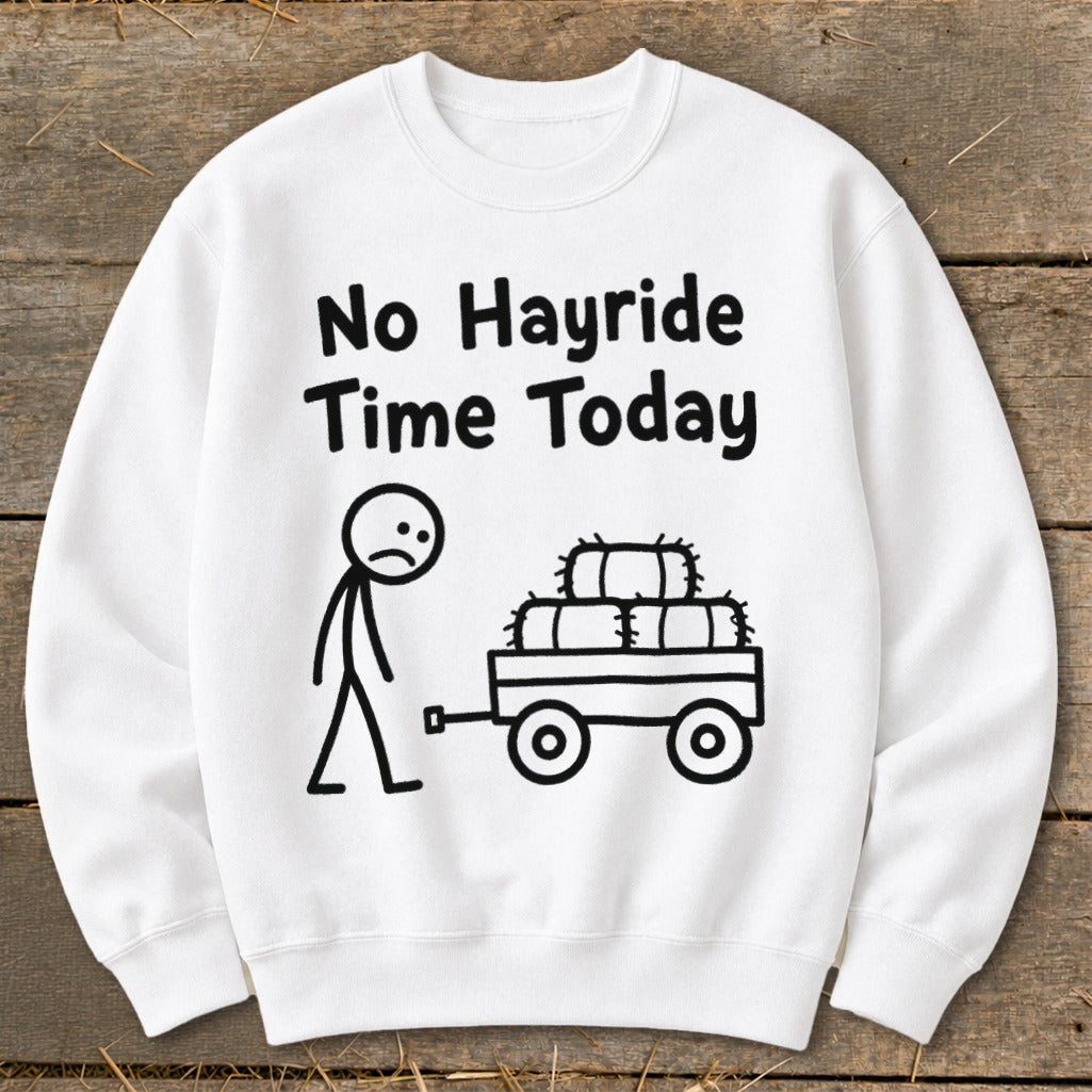 No Hayride Time Today Sweatshirt