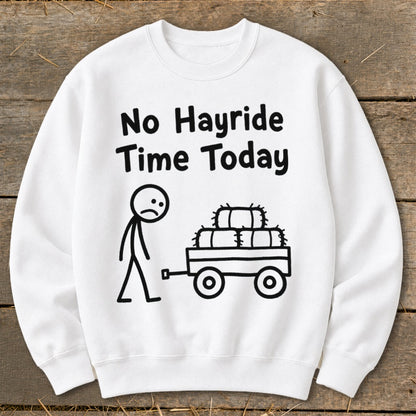 No Hayride Time Today Sweatshirt