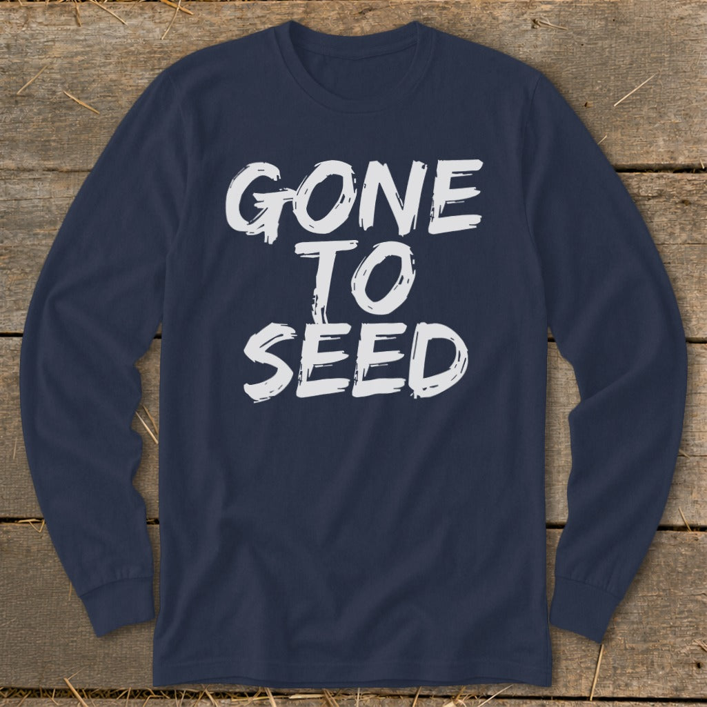 Navy long sleeve shirt with white text that reads "GONE TO SEED".