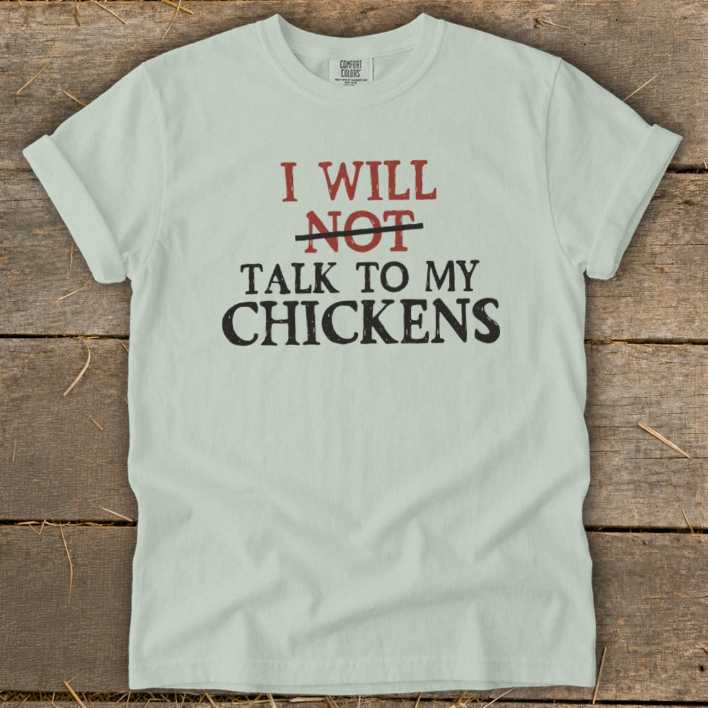 Light green t-shirt with "I WILL NOT TALK TO MY CHICKENS" text.