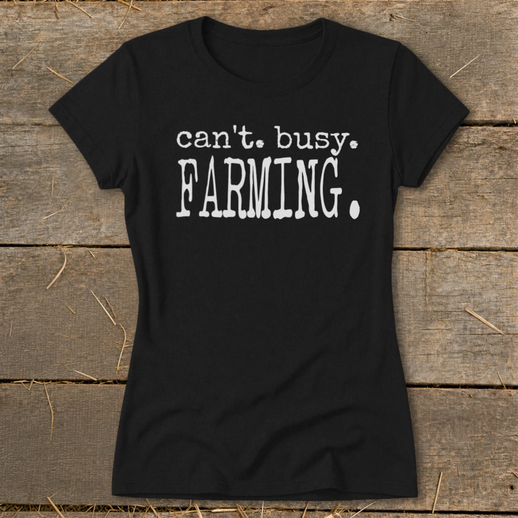 Black t-shirt with white text reading "can't. busy. FARMING."