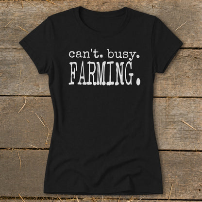 Black t-shirt with white text reading "can't. busy. FARMING."