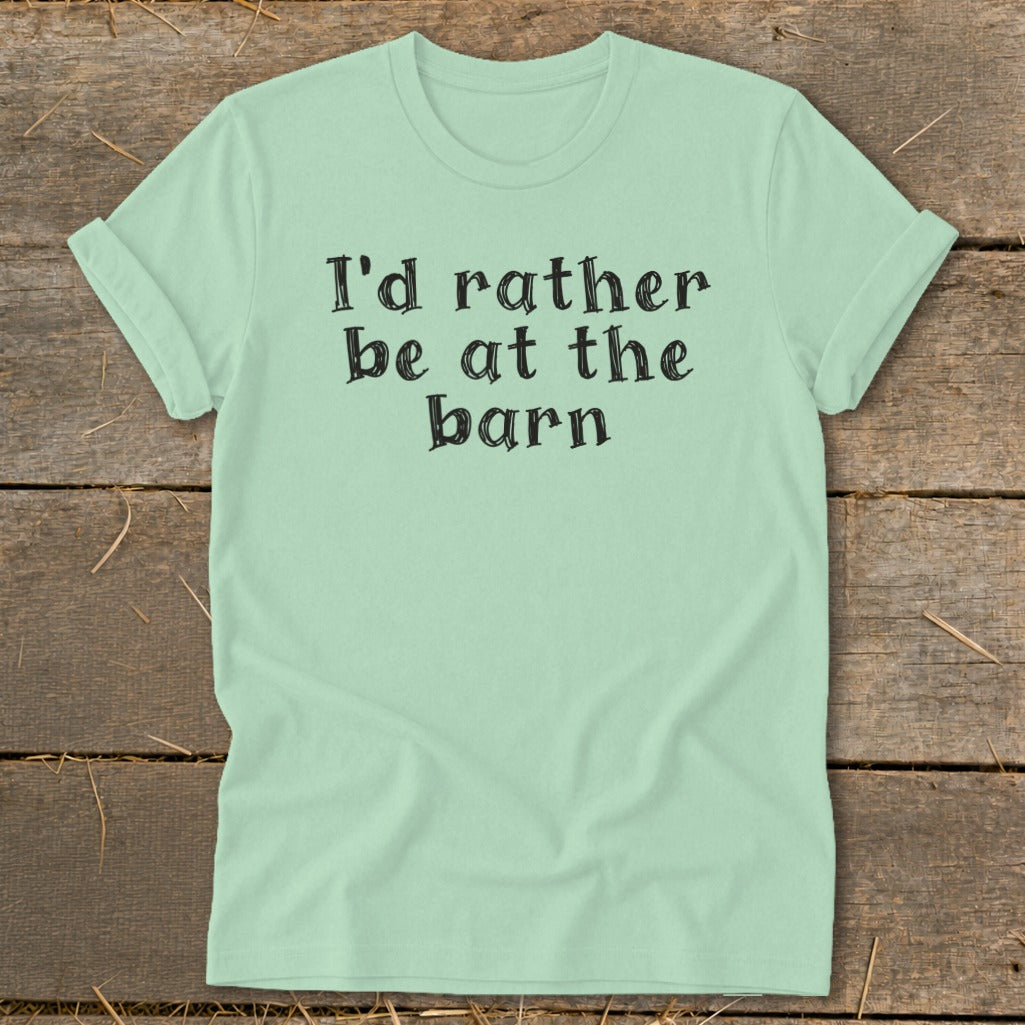 Light mint t-shirt with black text reading "I'd rather be at the barn."
