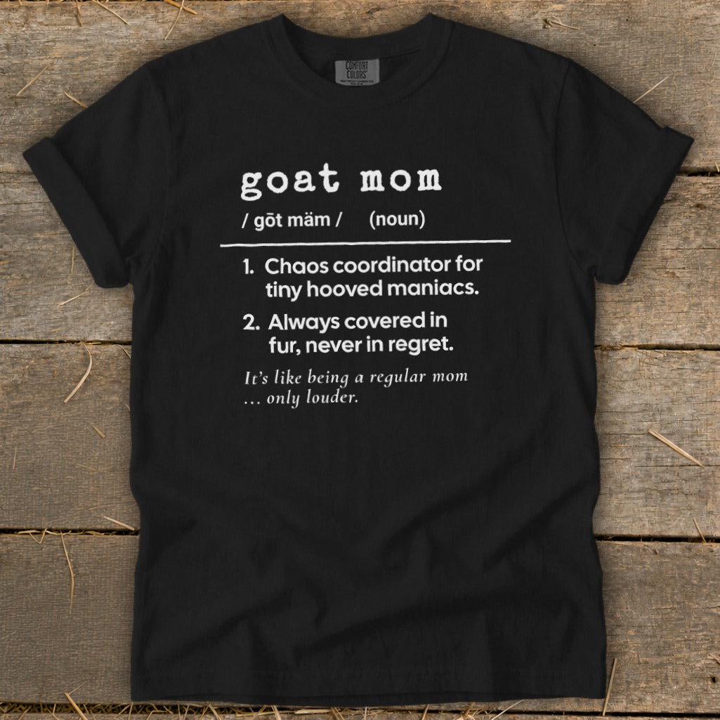 Black t-shirt with "goat mom" definition: Chaos coordinator for tiny hooved maniacs.