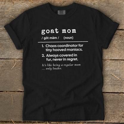 Black t-shirt with "goat mom" definition: Chaos coordinator for tiny hooved maniacs.
