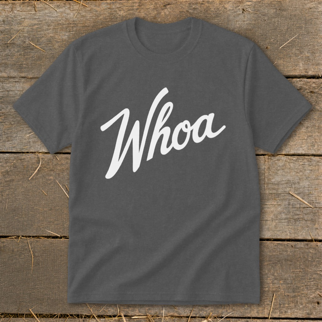 Dark gray t-shirt with "Whoa" in white script text.