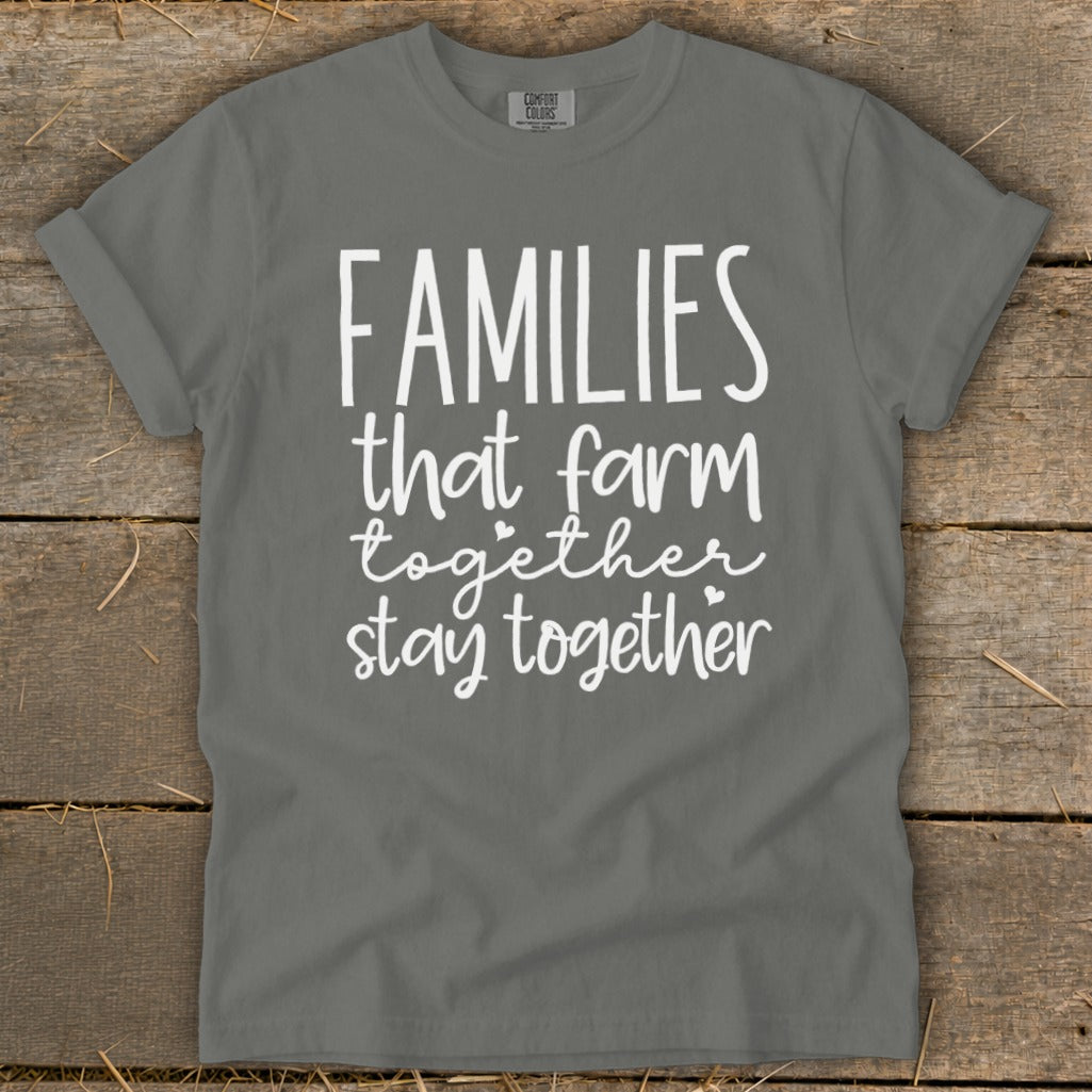 Gray t-shirt with white text that reads "FAMILIES that farm together stay together."