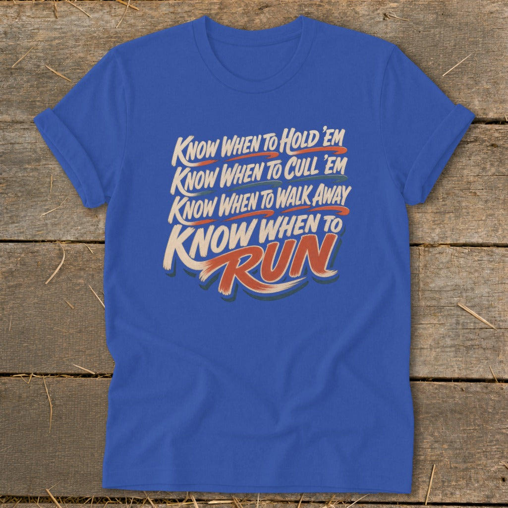 Blue t-shirt with text: Know When to Hold 'Em, Cull 'Em, Walk Away, and Run.