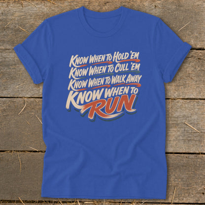Blue t-shirt with text: Know When to Hold 'Em, Cull 'Em, Walk Away, and Run.