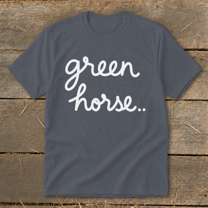 Gray t-shirt with white cursive text "green horse.."