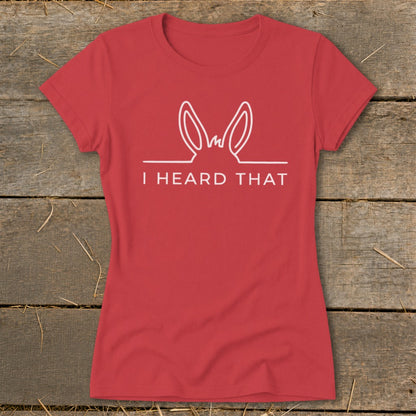 Red t-shirt with white outline of donkey ears and text "I HEARD THAT".