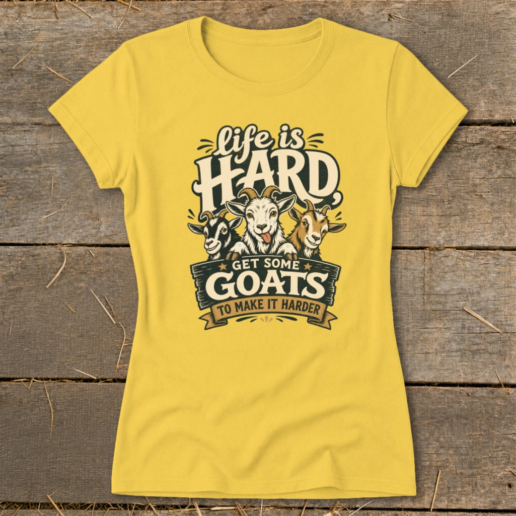 Yellow t-shirt with "Life is HARD GET SOME GOATS TO MAKE IT HARDER" graphic.